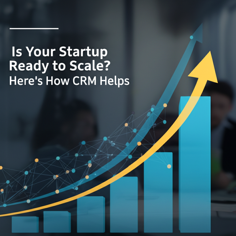 Is Your Startup Ready to Scale Here’s How CRM Software